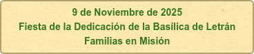 9 de Noviembre de 2025 Fiesta de la Dedicación de la Basílica de Letrán Familias en Misión