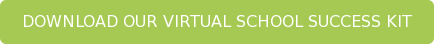DOWNLOAD OUR VIRTUAL SCHOOL SUCCESS KIT