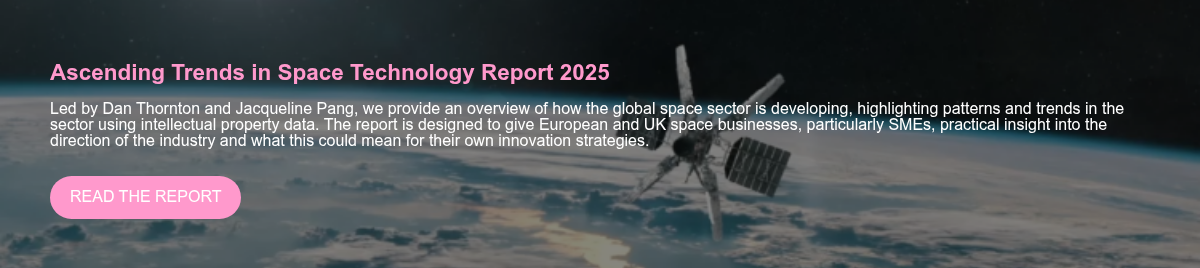 Ascending Trends in Space Technology Report 2025   Led by Dan Thornton and Jacqueline Pang, we provide an overview of how the global space sector is developing, highlighting patterns and trends in the sector using intellectual property data. The report is designed to give European and UK space businesses, particularly SMEs, practical insight into the direction of the industry and what this could mean for their own innovation strategies.  