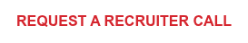 REQUEST A RECRUITER CALL