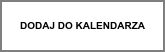 DODAJ DO KALENDARZA