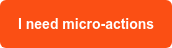 I need micro-actions
