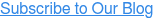 Subscribe to Our Blog