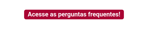 <strong>Acesse as perguntas frequentes!</strong>