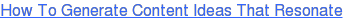 How To Generate Content Ideas That Resonate