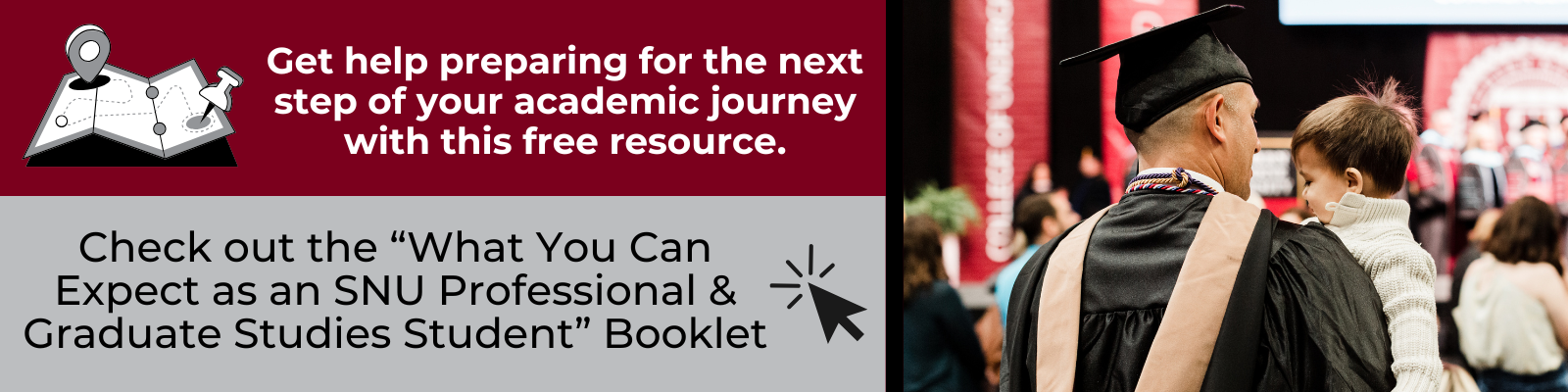 Check out the “What You Can Expect as an SNU Professional & Graduate Studies Student” Booklet