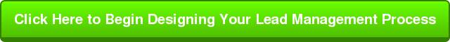 Click Here to Begin Designing Your Lead Management Process