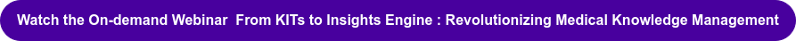 Watch the On-demand Webinar From KITs to Insights Engine : Revolutionizing  Medical Knowledge Management