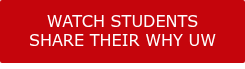 <span style="font-family: Verdana, Geneva, sans-serif;">WATCH STUDENTS SHARE THEIR WHY UW</span>