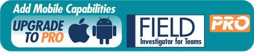 Upgrade to PRO to add mobile capabilities for ios android Field Investigator PRO for Teams