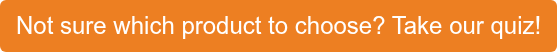 Not sure which product to choose? Take our quiz!