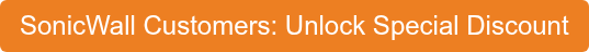 SonicWall Customers: Unlock Special Discount