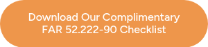 Download Our Complimentary FAR 52.222-90 Checklist