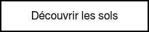 <p><span style="font-weight: normal;"><span style="font-family: Helvetica, Arial, sans-serif;">Découvr</span><span style="font-family: Helvetica, Arial, sans-serif;">ir les sols</span></span><strong><span style="font-family: Helvetica, Arial, sans-serif;"><br></span></strong></p>