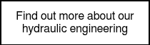 <p style="font-weight: normal;">Find out more about our hydraulic engineering</p>