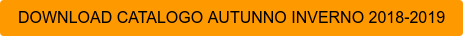 DOWNLOAD CATALOGO AUTUNNO INVERNO 2018|2019