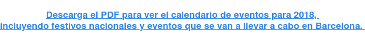 Descarga el PDF para ver el calendario de eventos para 2018, incluyendo festivos nacionales y eventos que se van a llevar a cabo en Barcelona.