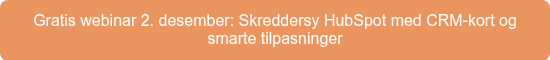 Gratis webinar 2. desember: Skreddersy HubSpot med CRM-kort og smarte tilpasninger