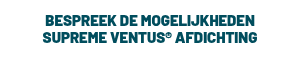 <p>BESPREEK DE MOGELIJKHEDEN SUPREME VENTUS® AFDICHTING</p>