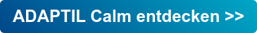 ADAPTIL Calm entdecken >>