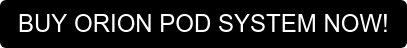 BUY ORION POD SYSTEM NOW!