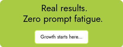  Real results. Zero prompt fatigue.