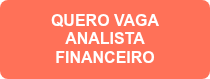 QUERO VAGA ANALISTA FINANCEIRO
