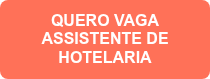 QUERO VAGA ASSISTENTE DE HOTELARIA