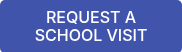 REQUEST A SCHOOL VISIT