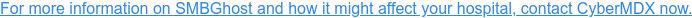 For more information on SMBGhost and how it might affect your hospital, contact CyberMDX now.