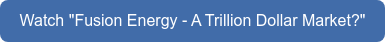 Watch "Fusion Energy - A Trillion Dollar Market?"