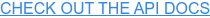 CHECK OUT THE API DOCS