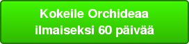 Kokeile Orchideaa ilmaiseksi 60 päivää
