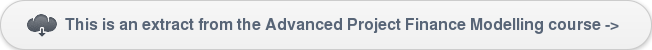 This is an extract from the Advanced Project Finance Modelling course ->