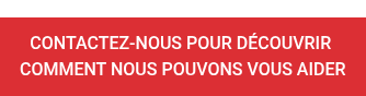 CONTACTEZ-NOUS POUR DÉCOUVRIR  COMMENT NOUS POUVONS VOUS AIDER