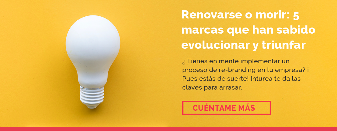 Renovarse o morir: 5 marcas que han sabido evolucionar y triunfar