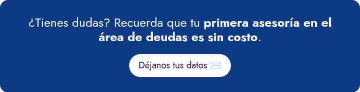 ¿Tienes&nbsp;dudas? Recuerda que tu primera asesoría en el área de deudas es sin costo.