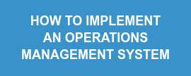 HOW TO IMPLEMENT  AN OPERATIONS  MANAGEMENT SYSTEM