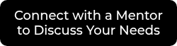 Connect with a Mentor to Discuss Your Needs