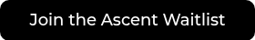 Join the Ascent Waitlist