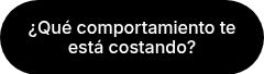 ¿Qué comportamiento te está costando?