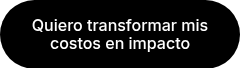 Quiero transformar mis costos en impacto
