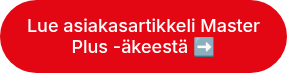 Lue asiakasartikkeli Master Plus -äkeestä ➡️