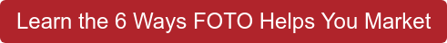 Learn the 6 Ways FOTO Helps You Market