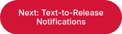 Next: Text-to-Release Notifications