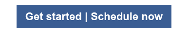 Get started  |  Schedule now
