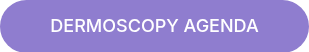 <span style="color: #8f7dcf;"></span>DERMOSCOPY AGENDA