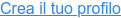 Crea il tuo profilo