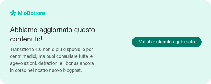Abbiamo aggiornato questo contenuto!  Transizione 4.0 non è più disponibile per centri medici, ma puoi consultare  tutte le agevolazioni, detrazioni e i bonus ancora in corso nel nostro nuovo  blogpost. Vai al contenuto aggiornato