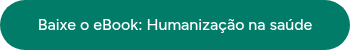 Baixe o eBook: Humanização na saúde